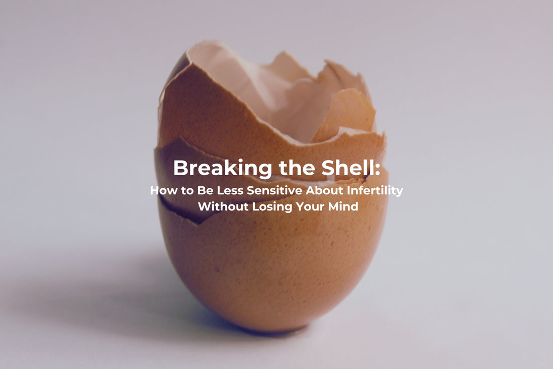 Breaking the Shell: How to Be Less Sensitive About Infertility Without Losing Your Mind