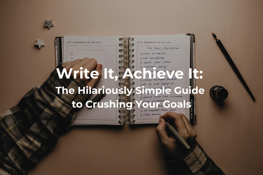 Life : Write It, Achieve It! The Hilariously Simple Guide to Crushing Your Goals