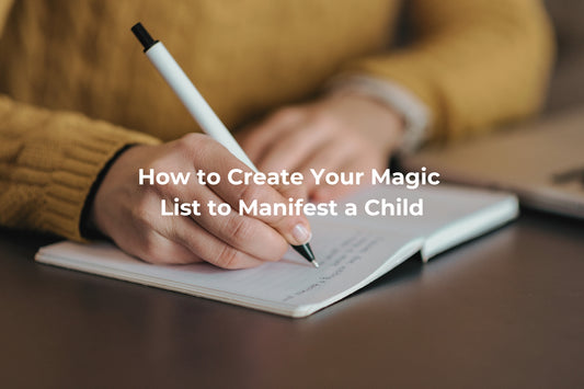 How to Create Your Magic List to Manifest a Child